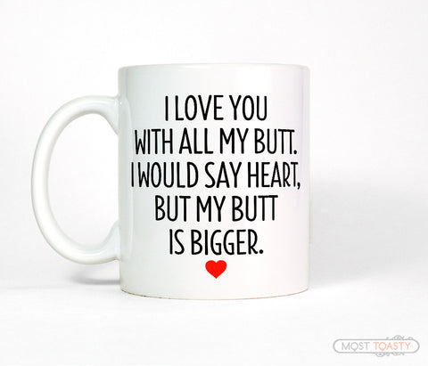 I Love You With All My Butt Funny Anniversary Gift Coffee Mug