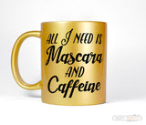 All I Need Is Mascara and Caffeine Womens Gold Makeup Coffee Mug