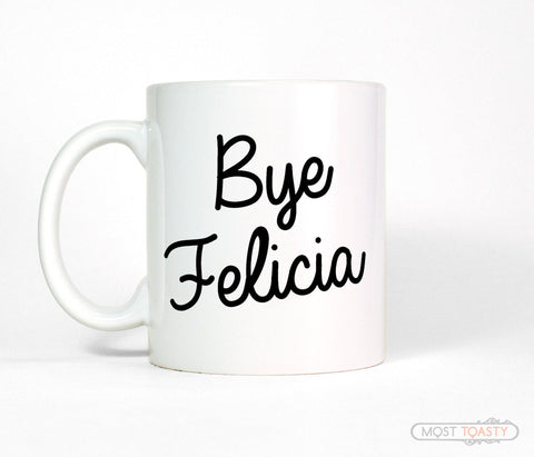 Bye Felicia Funny Coffee Mug