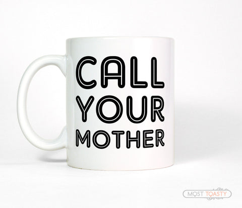 Call Your Mother Funny Coffee Mug