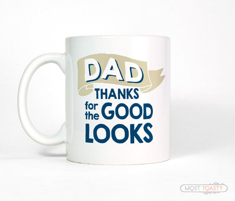 Dad Thanks For The Good Looks Coffee Mug