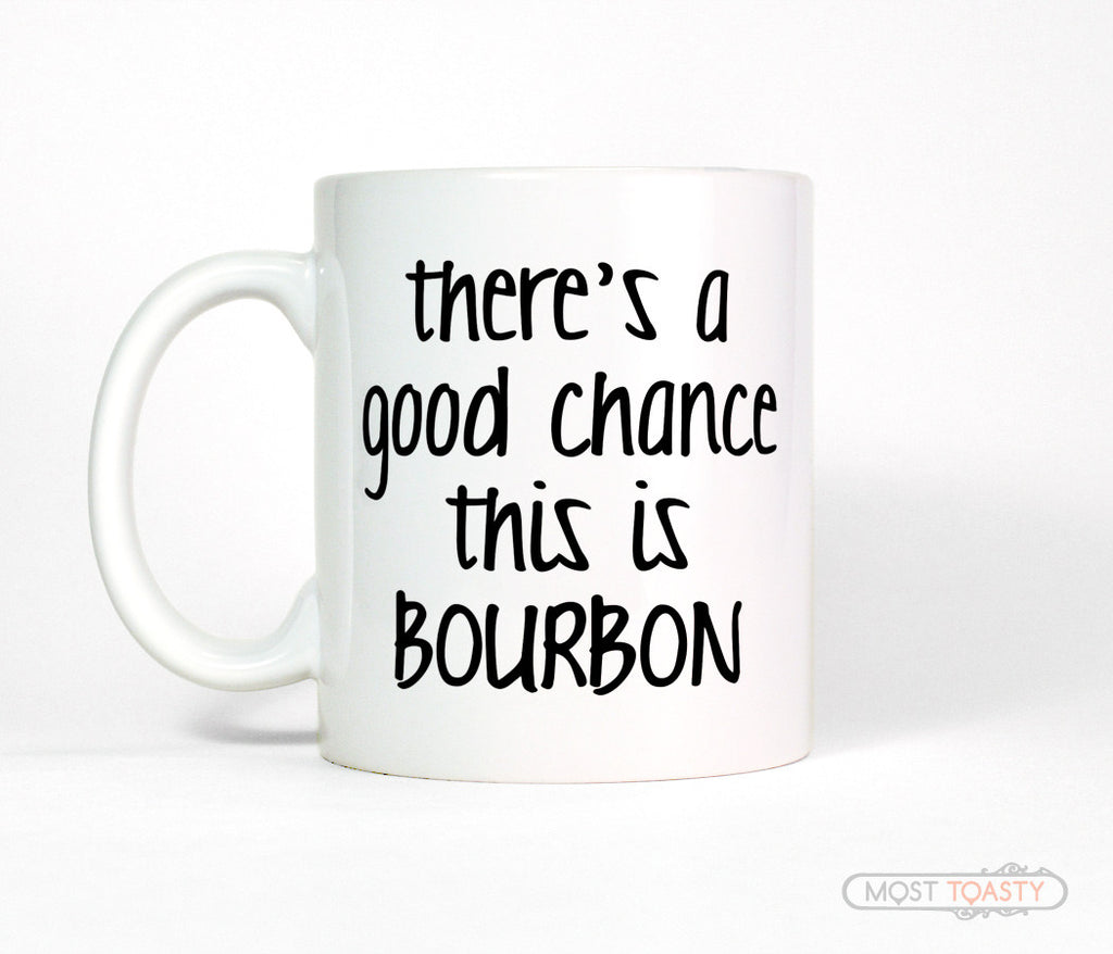 There's a Good Chance This Is Bourbon Funny Coffee Mug
