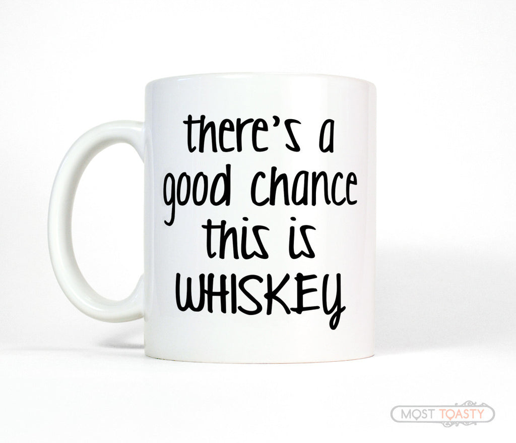 There's a Good Chance This Is Whiskey Funny Coffee Mug