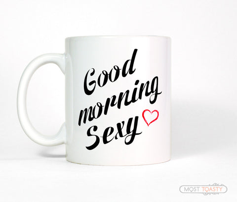 Good Morning Sexy Coffee Mug Gift for Him or Her