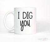 I Dig You Ceramic Coffee Mug