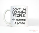 I Don't Like Morning People or Mornings or People Funny Coffee Mug