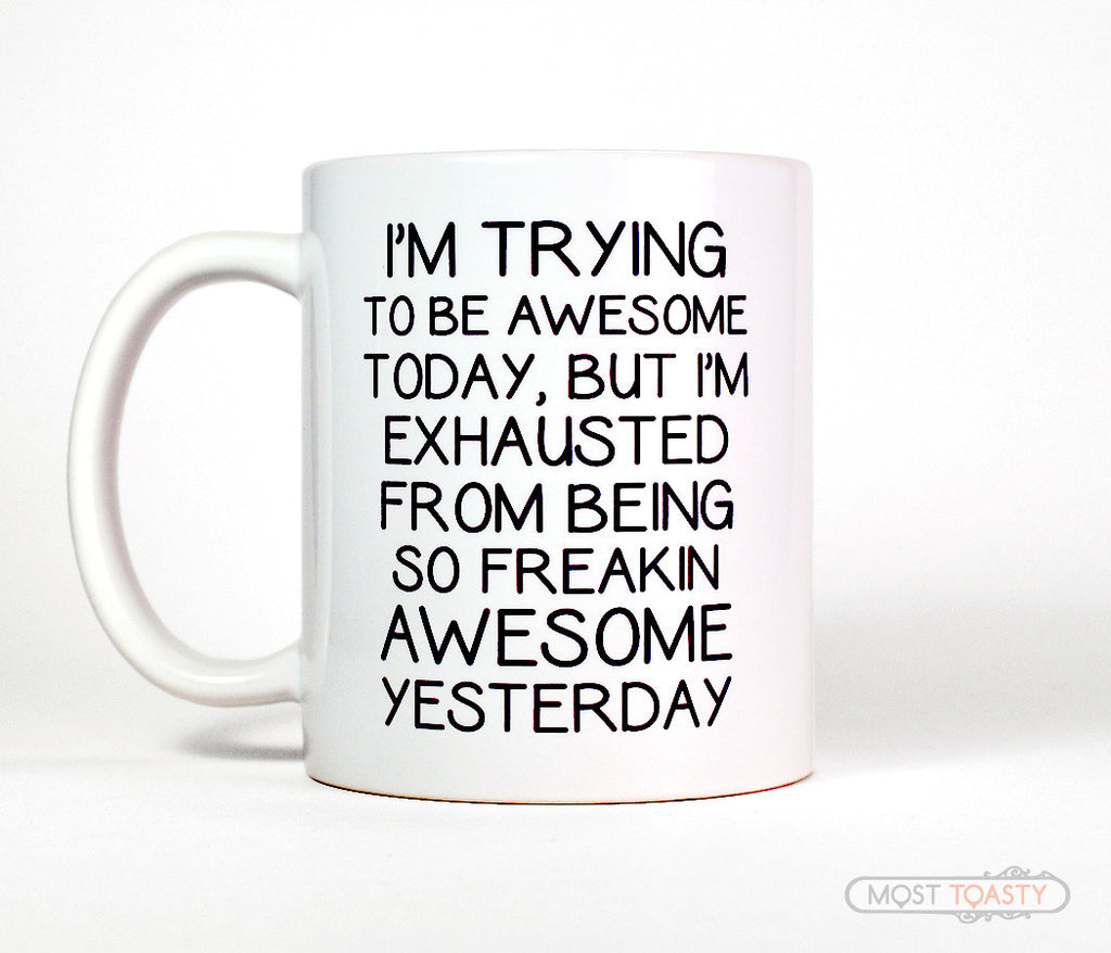 I'm Trying To Be Awesome Today Ceramic Coffee Mug