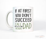 If At First You Don't Succeed Call Your Dad Coffee Mug