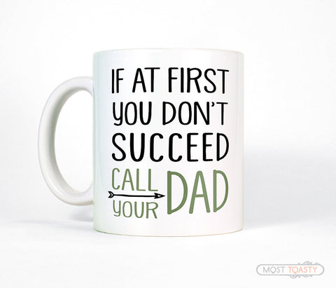 If At First You Don't Succeed Call Your Dad Coffee Mug