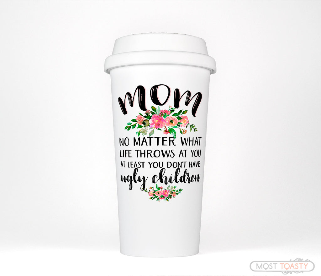 Funny Mom Quote Floral Travel Coffee Mug Tumbler Mothers Day Gift – Most  Toasty