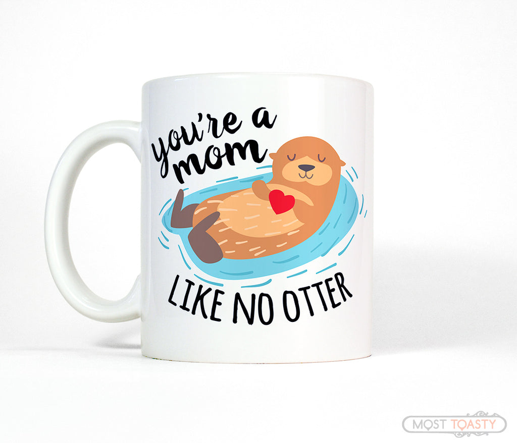 You Are a Mom Like No Otter Mug for Mother