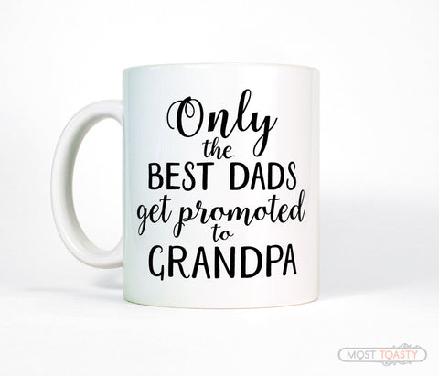 New Grandpa Gift, Only the Best Dads Get Promoted to Grandpa Mug