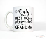 New Grandma Gift, Only the Best Moms Get Promoted to Grandma Mug