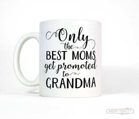 New Grandma Gift, Only the Best Moms Get Promoted to Grandma Mug