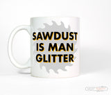Sawdust Is Man Glitter Funny Ceramic Coffee Mug