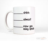 Shhh Almost Now You May Speak Fill Line Coffee Mug