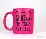 Show Me Your Kitties Neon Hot Pink Funny Coffee Mug