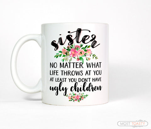 Funny Sister Mug, No Matter What Life Throws at You Coffee Cup