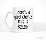 There's a Good Chance This Is Beer Funny Coffee Mug