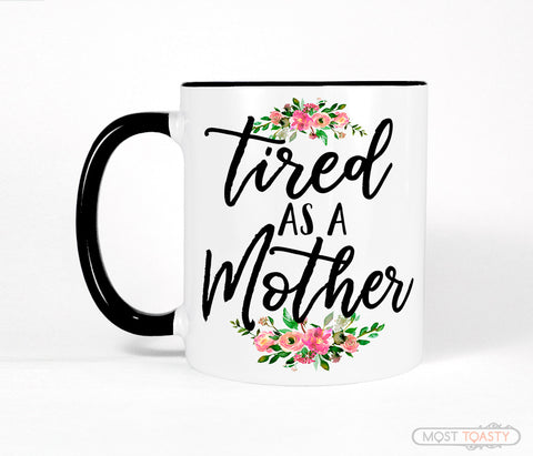 Funny Mom Quote Coffee Mug, Tired as a Mother Black and White Cup