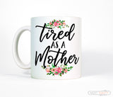 Tired as a Mother Funny Mothers Day New Mom Quote Mug