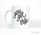 You Got This Ceramic Mug - Motivational Coffee Cup
